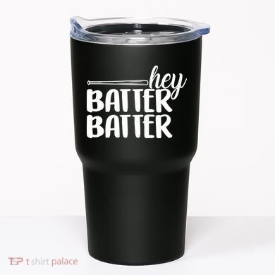Hey Batter Batter Tumbler