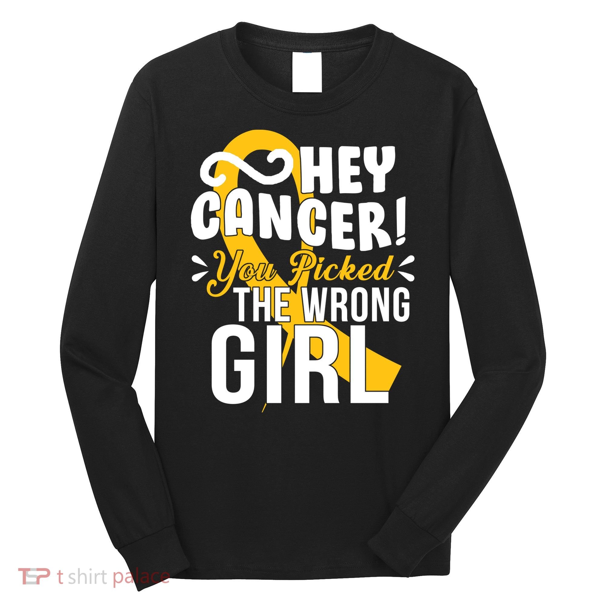 Hey Cancer You Picked The Wrong Girl Long Sleeve Shirt