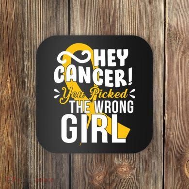 Hey Cancer You Picked The Wrong Girl Coaster