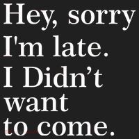 Hey, Sorry I'm Late. I Didn't Want To Come. Tumbler thumb 3