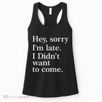Hey, Sorry I'm Late. I Didn't Want To Come. Women's Tank Top thumb 0