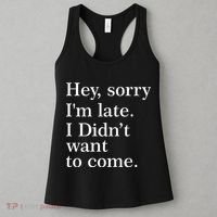 Hey, Sorry I'm Late. I Didn't Want To Come. Women's Tank Top thumb 3