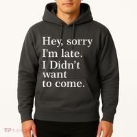 Hey, Sorry I'm Late. I Didn't Want To Come. Hoodie thumb 2