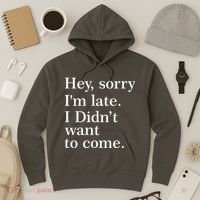 Hey, Sorry I'm Late. I Didn't Want To Come. Hoodie thumb 3