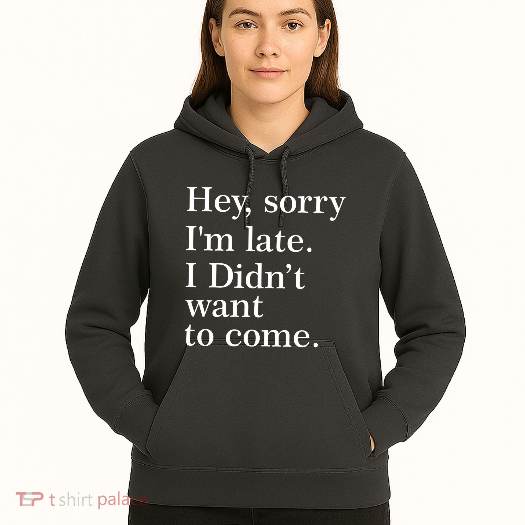 Hey, Sorry I'm Late. I Didn't Want To Come. Hoodie