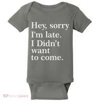 Hey, Sorry I'm Late. I Didn't Want To Come. Baby Bodysuit thumb 0