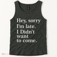 Hey, Sorry I'm Late. I Didn't Want To Come. Tank Top thumb 2