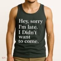 Hey, Sorry I'm Late. I Didn't Want To Come. Tank Top thumb 3