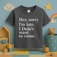 Hey, Sorry I'm Late. I Didn't Want To Come. Toddler T-Shirt thumb 3