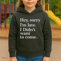 Hey, Sorry I'm Late. I Didn't Want To Come. Kids Hoodie thumb 3