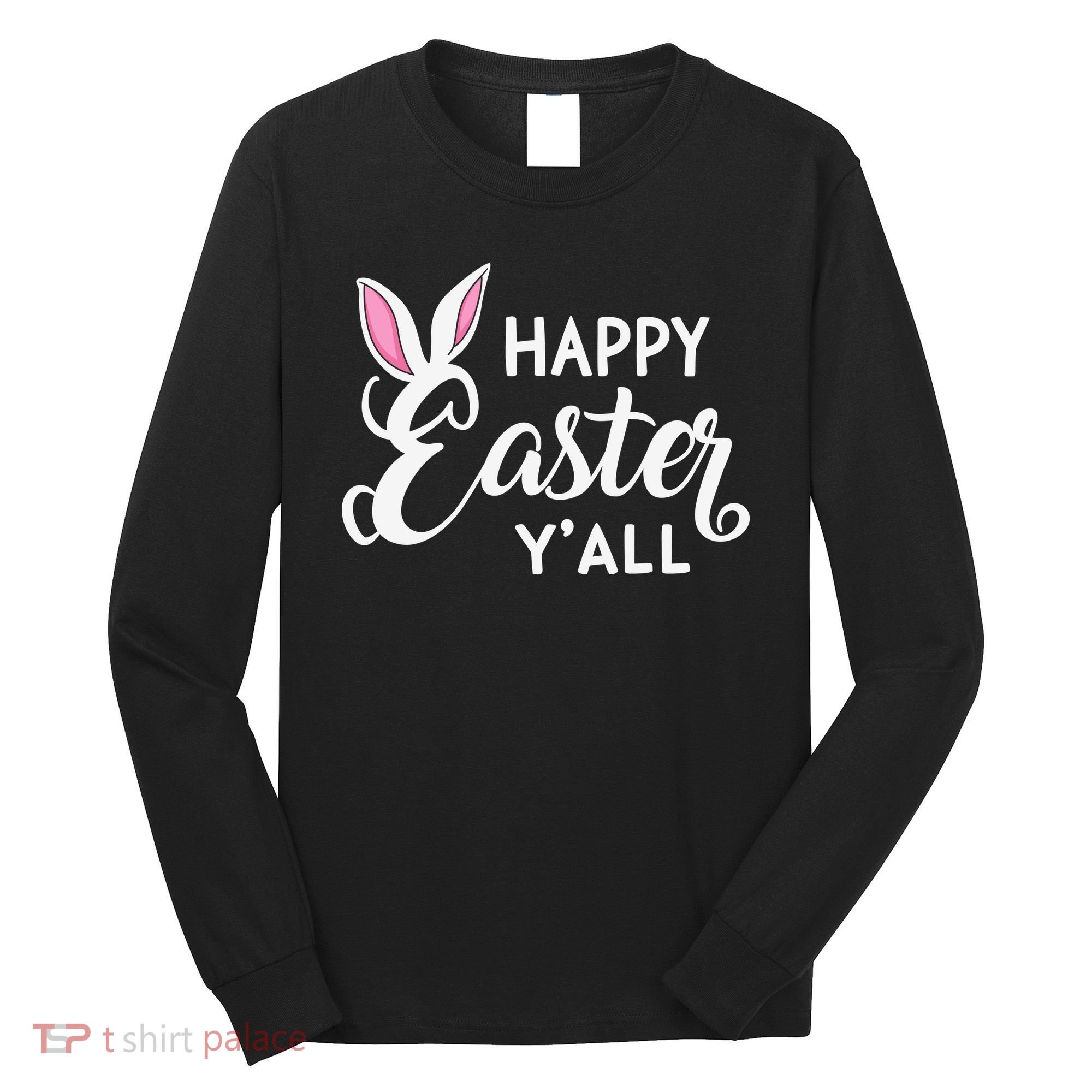 Happy Easter Y’all Easter Day Ears Bunny Girl Women Long Sleeve Shirt