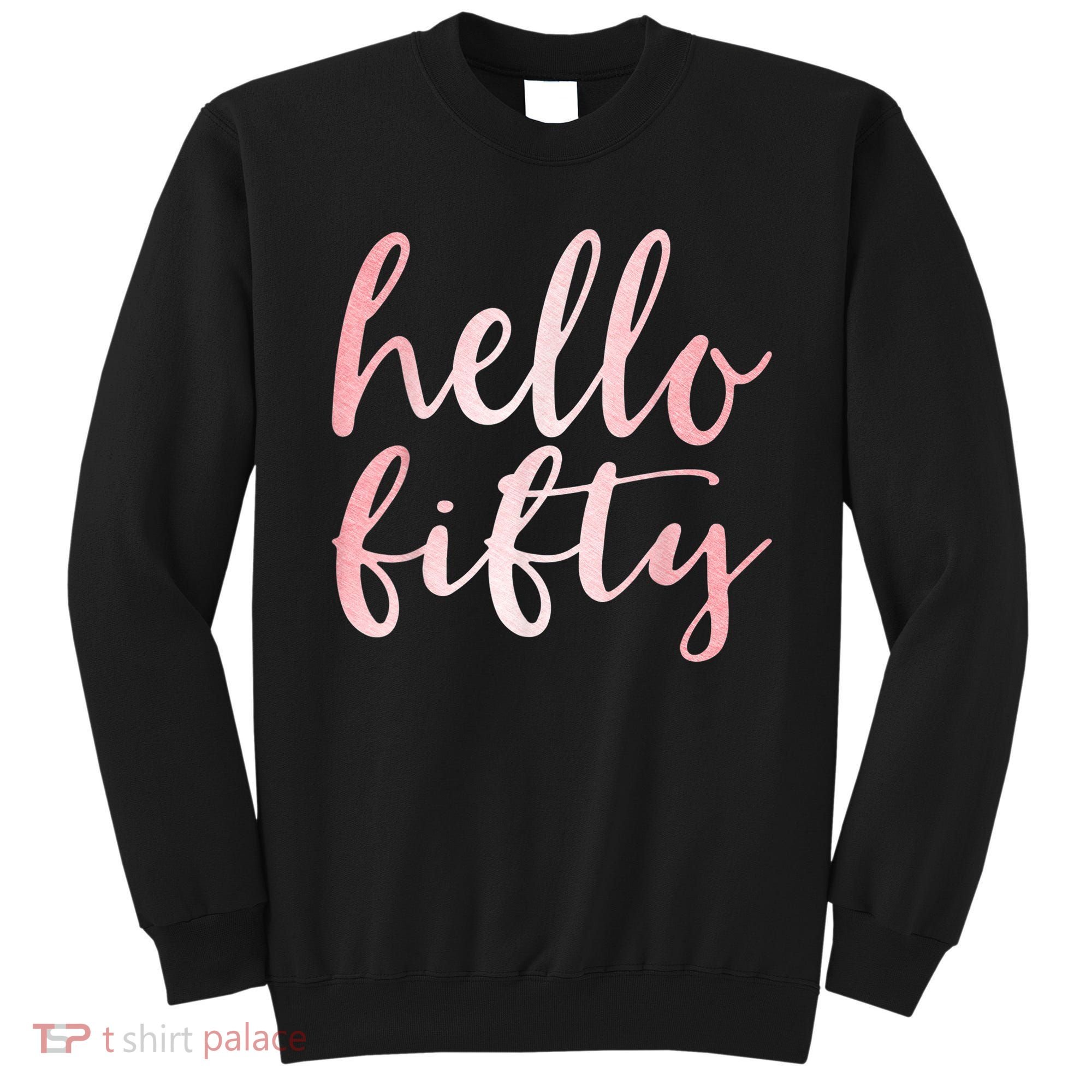 Hello Fifty 50th Birthday Squad 50 Year Old  WoM.e.n.s Sweatshirt