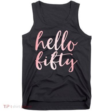 Hello Fifty 50th Birthday Squad 50 Year Old  WoM.e.n.s Tank Top