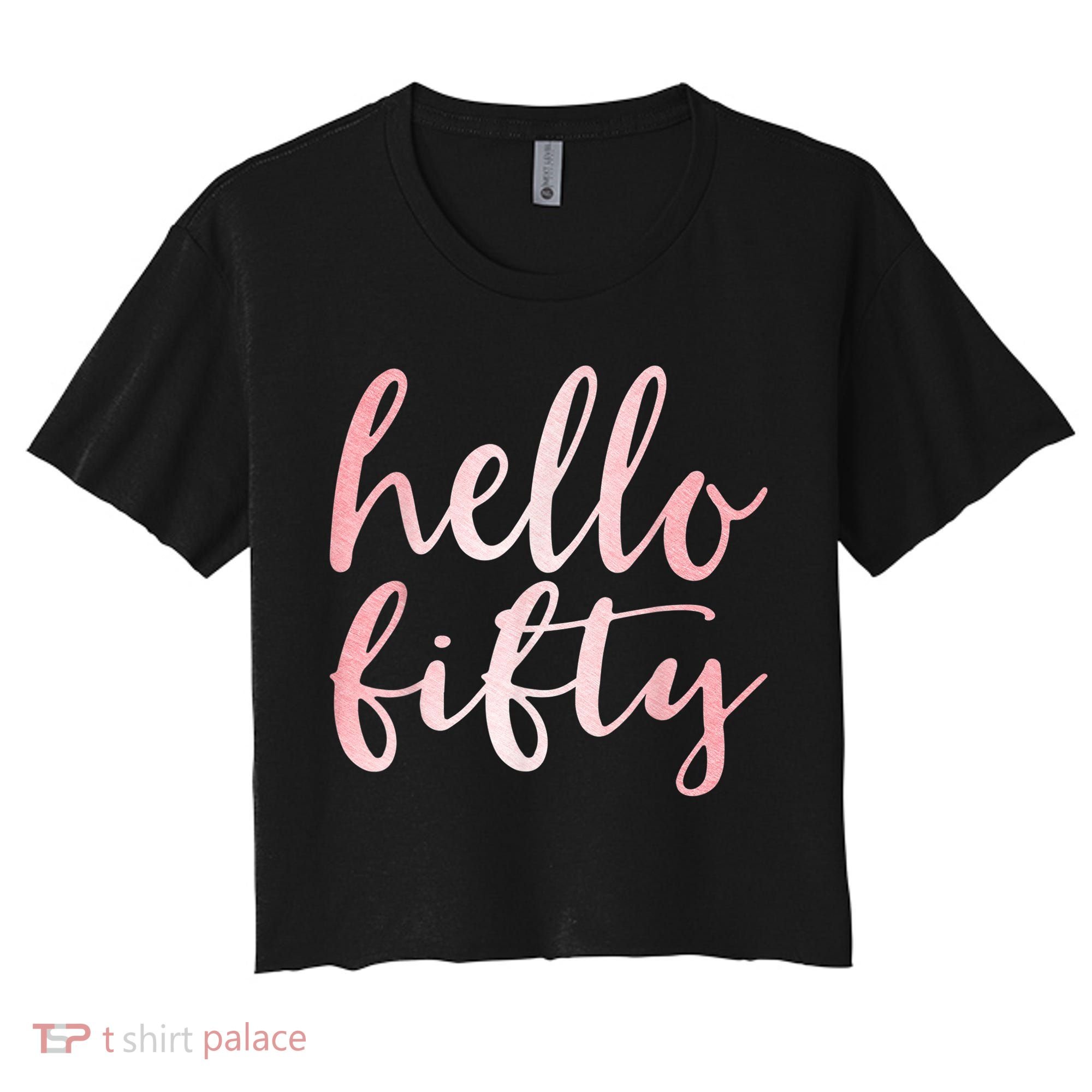 Hello Fifty 50th Birthday Squad 50 Year Old  WoM.e.n.s Women's Crop Top Tee