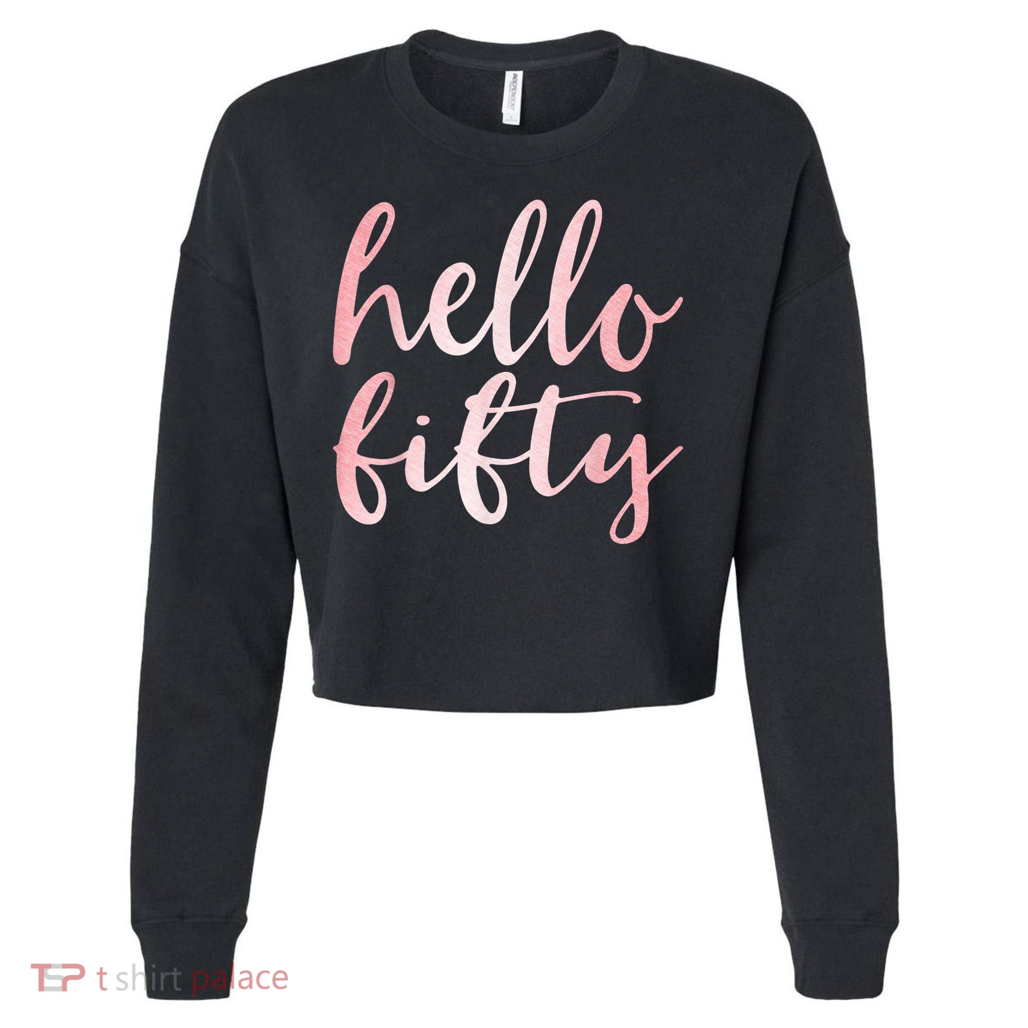 Hello Fifty 50th Birthday Squad 50 Year Old  WoM.e.n.s Cropped Pullover Crew