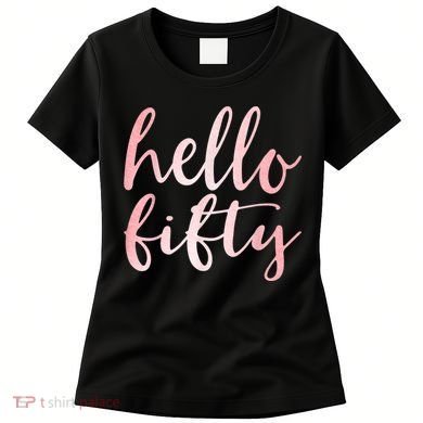 Hello Fifty 50th Birthday Squad 50 Year Old  WoM.e.n.s Women's T-Shirt
