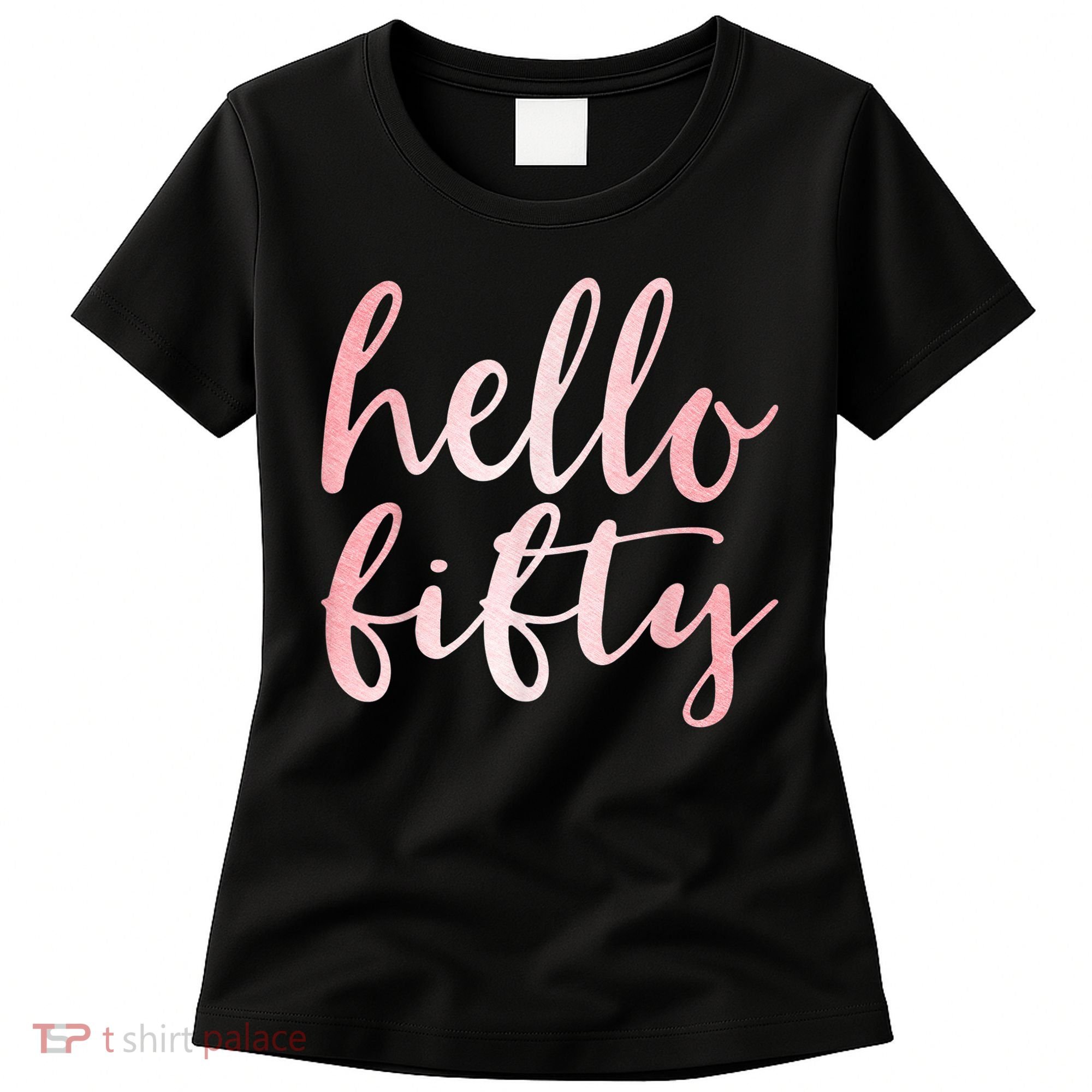 Hello Fifty 50th Birthday Squad 50 Year Old  WoM.e.n.s Women's T-Shirt