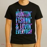 Huntin Fishin And Lovin Everyday Hunting Fishing Loving T-Shirt thumb 3
