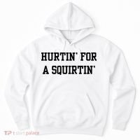 Hurtin For A Squirtin Hoodie thumb 0