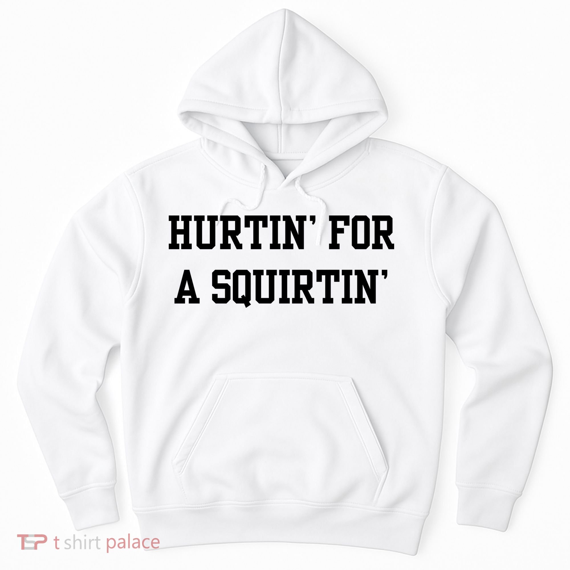 Hurtin For A Squirtin Hoodie