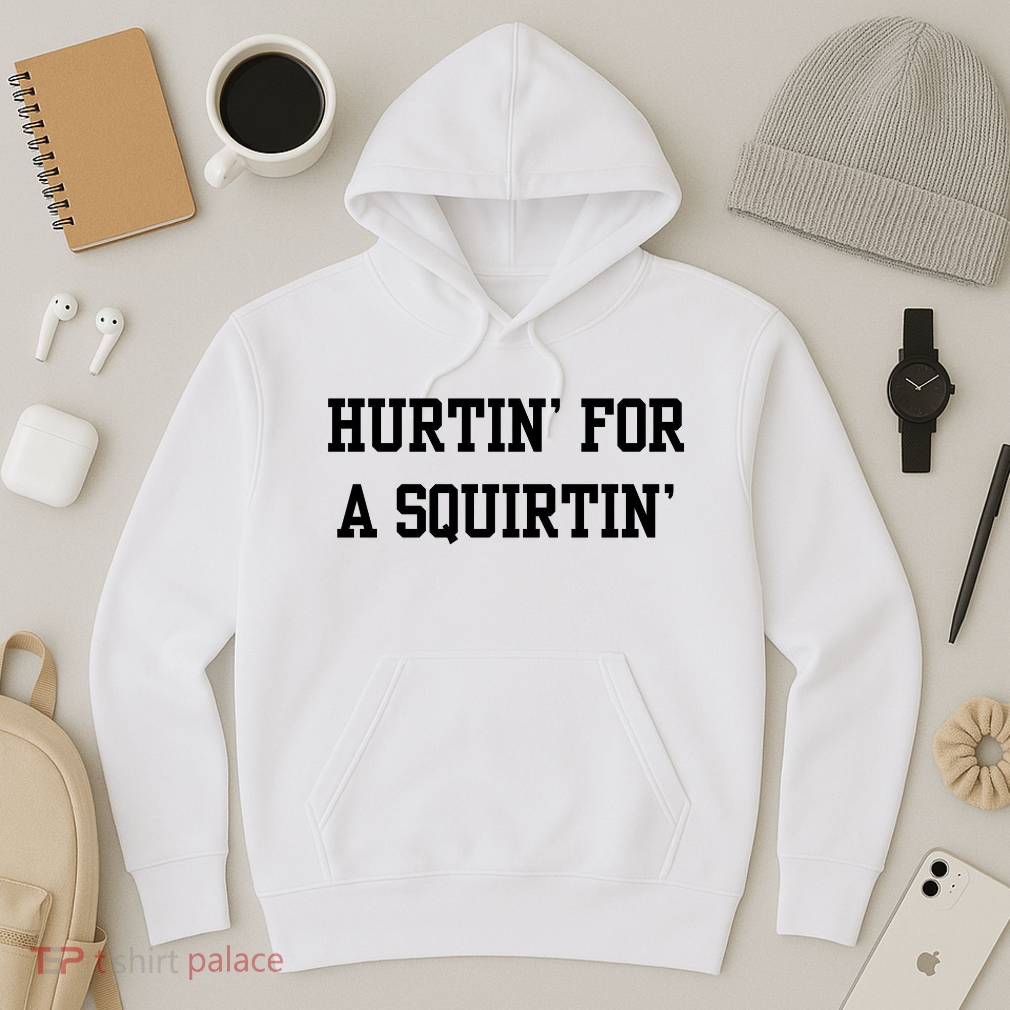 Hurtin For A Squirtin Hoodie