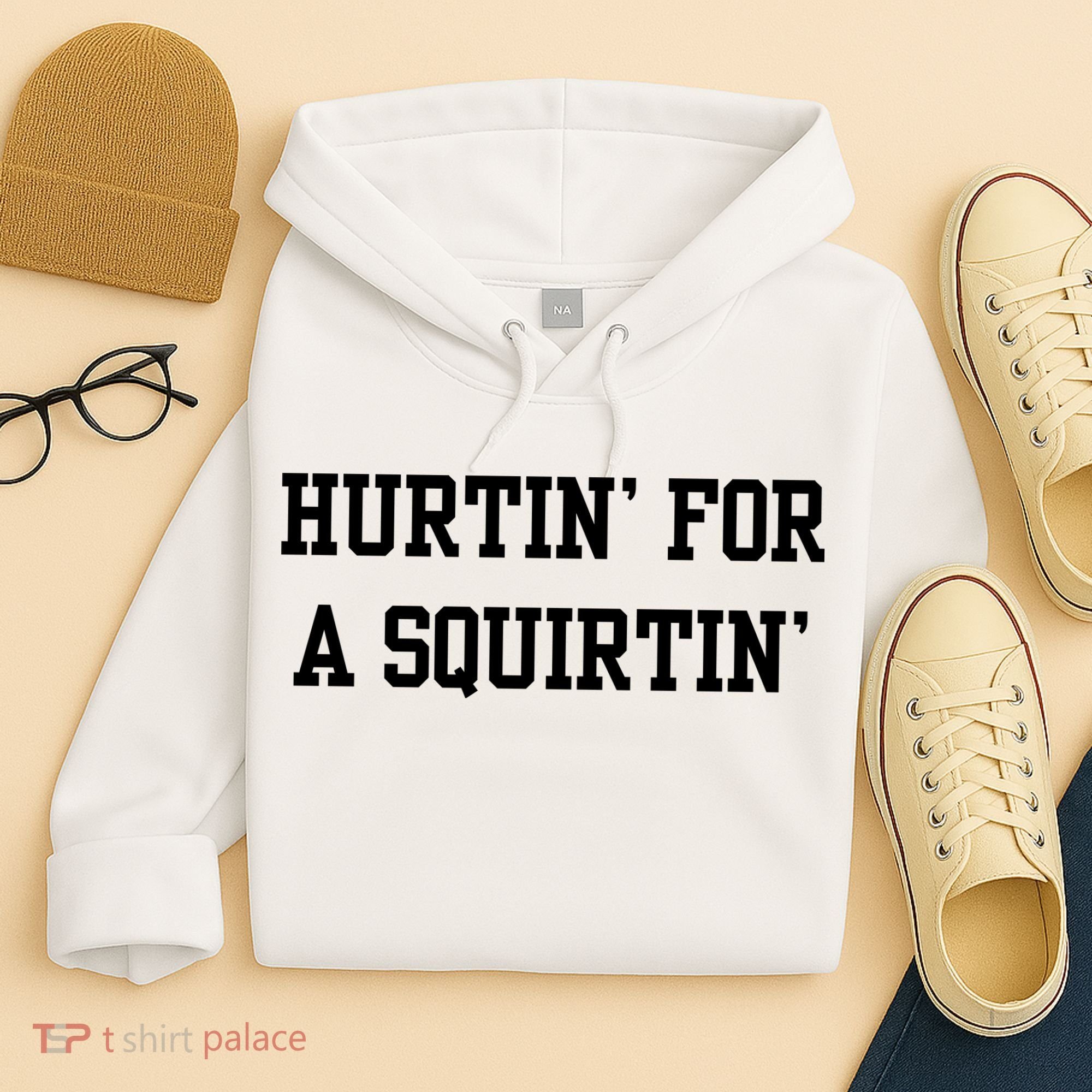 Hurtin For A Squirtin Hoodie