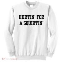Hurtin For A Squirtin Sweatshirt thumb 0
