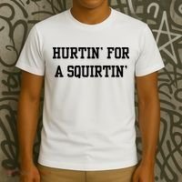 Hurtin For A Squirtin T-Shirt thumb 3