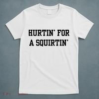 Hurtin For A Squirtin T-Shirt thumb 5