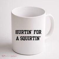 Hurtin For A Squirtin Coffee Mug thumb 1