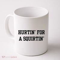 Hurtin For A Squirtin Coffee Mug thumb 0