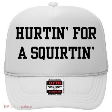 Hurtin For A Squirtin Hat