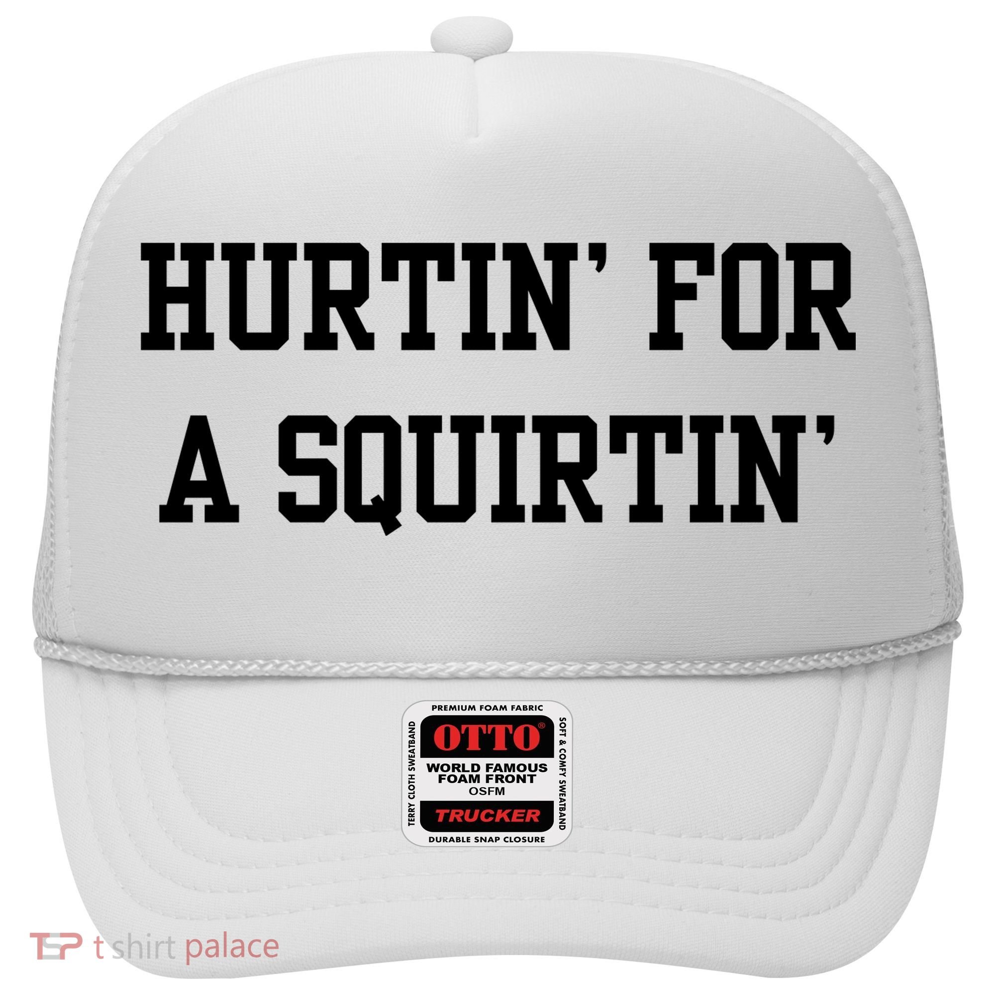Hurtin For A Squirtin Hat
