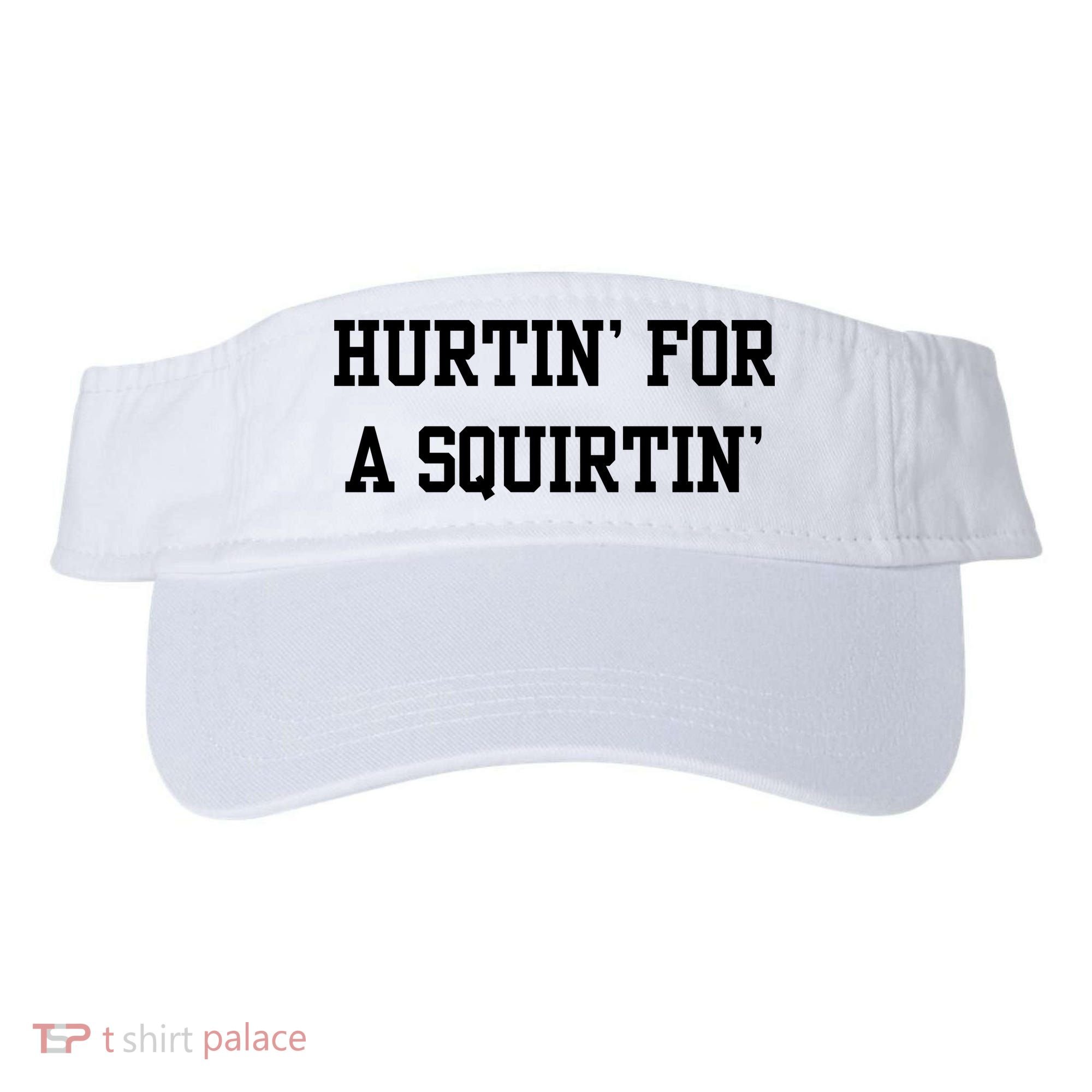 Hurtin For A Squirtin Visor