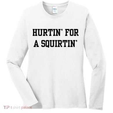Hurtin For A Squirtin Women's Long Sleeve Shirt