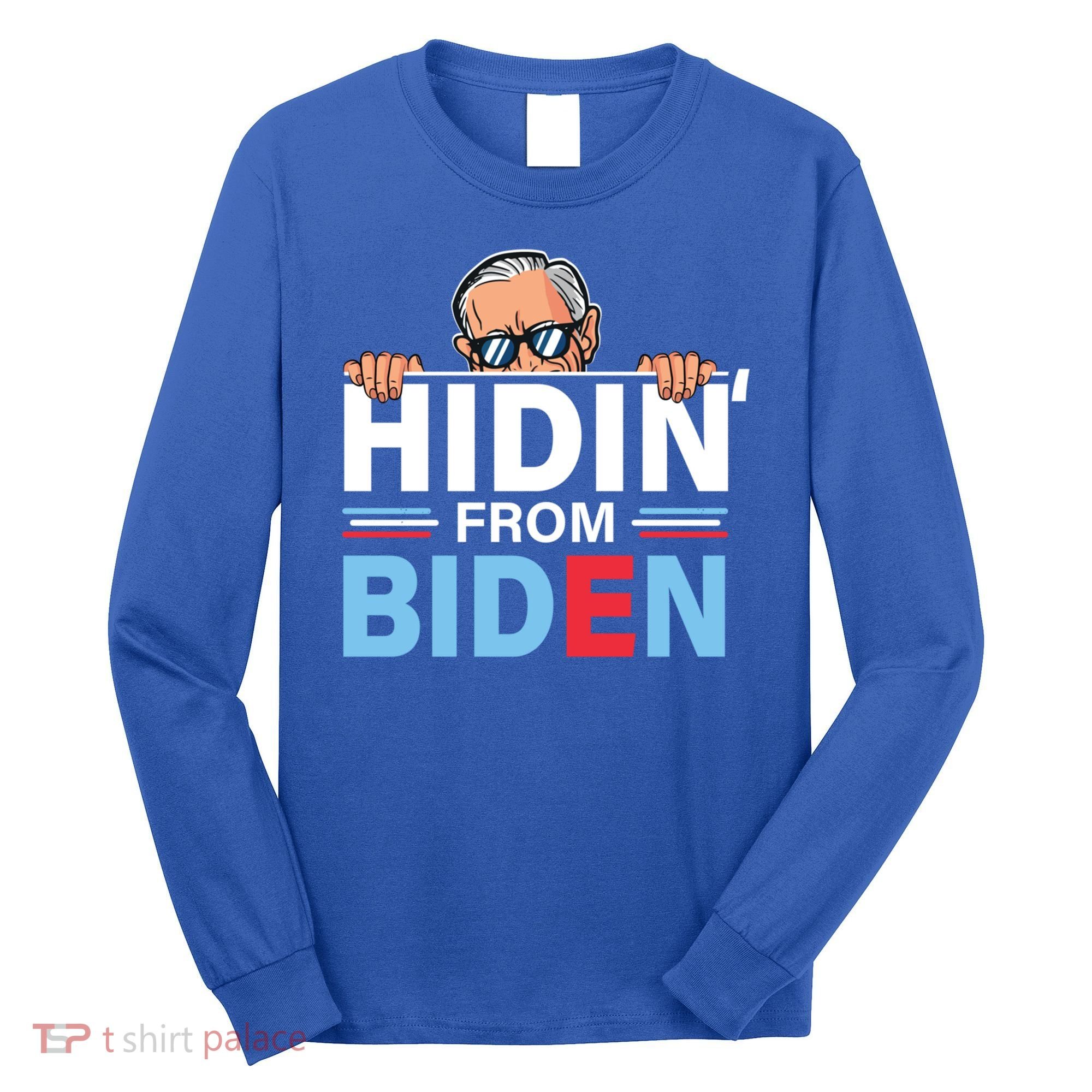 Hidin From Biden Gift Anti Joe Biden Hiding Political Gift Long Sleeve Shirt