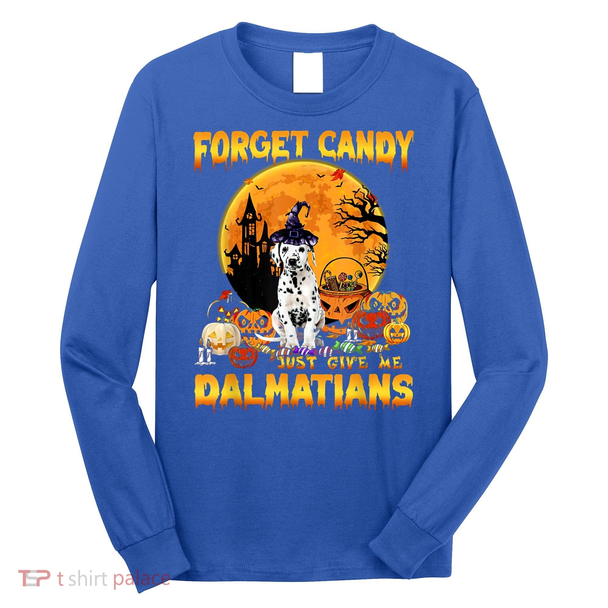 Halloween Forget Candy Just Give Me Dalmatians Dog Lovers Gift Long Sleeve Shirt