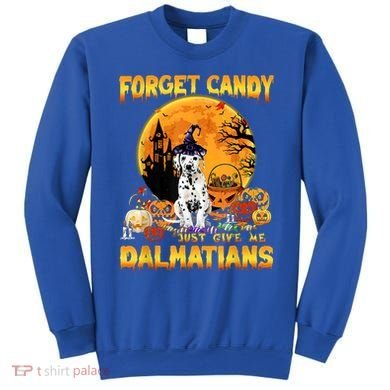 Halloween Forget Candy Just Give Me Dalmatians Dog Lovers Gift Sweatshirt