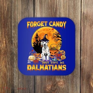 Halloween Forget Candy Just Give Me Dalmatians Dog Lovers Gift Coaster