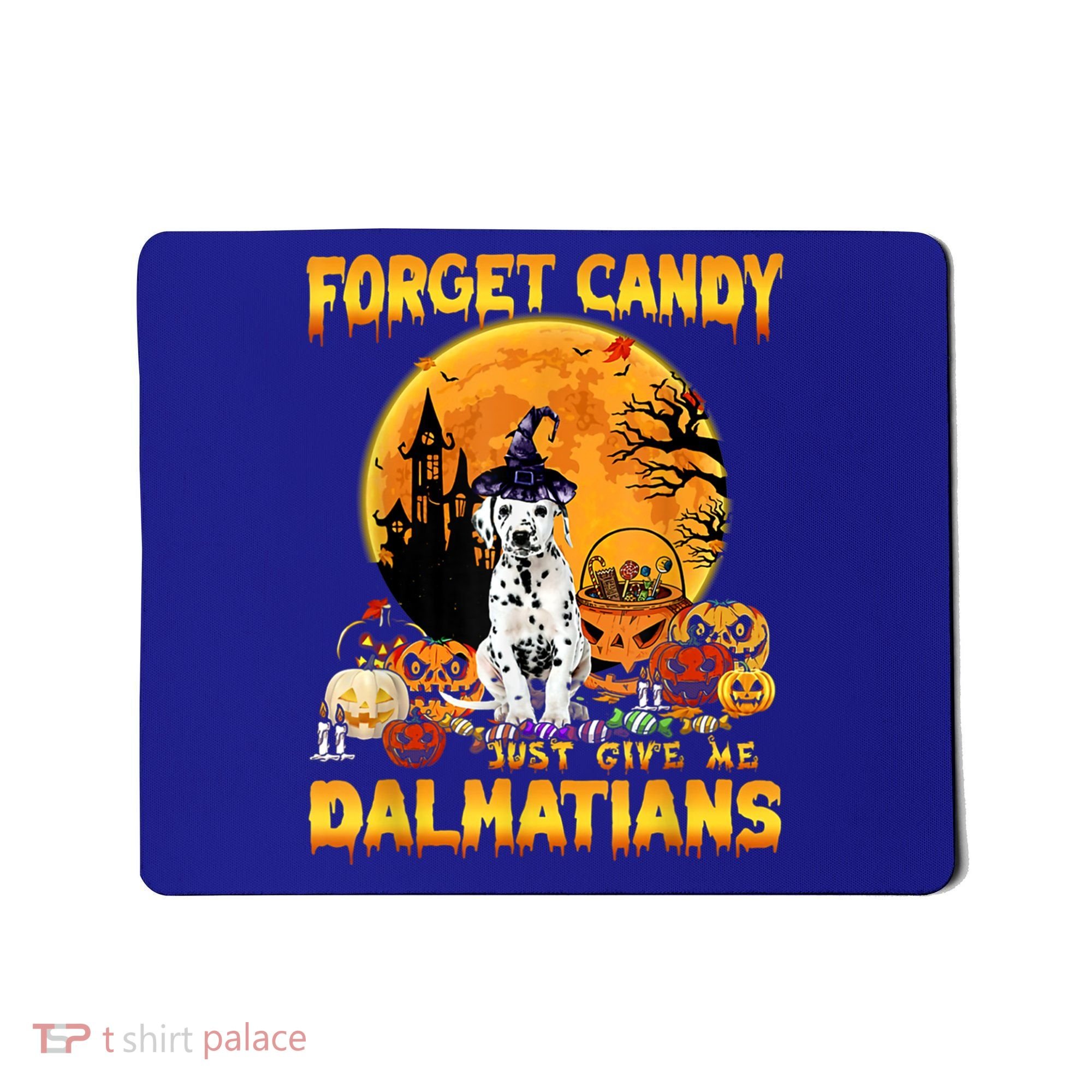 Halloween Forget Candy Just Give Me Dalmatians Dog Lovers Gift Mousepad