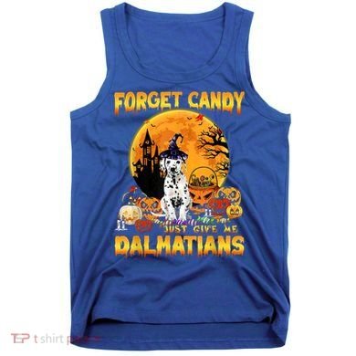 Halloween Forget Candy Just Give Me Dalmatians Dog Lovers Gift Tank Top