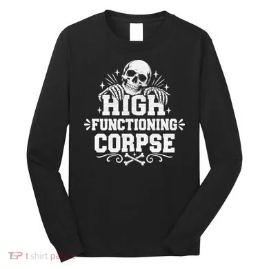 High Fuctioning Corpse Long Sleeve Shirt