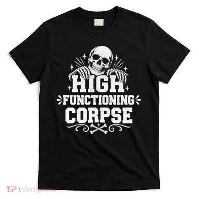 High Fuctioning Corpse T-Shirt