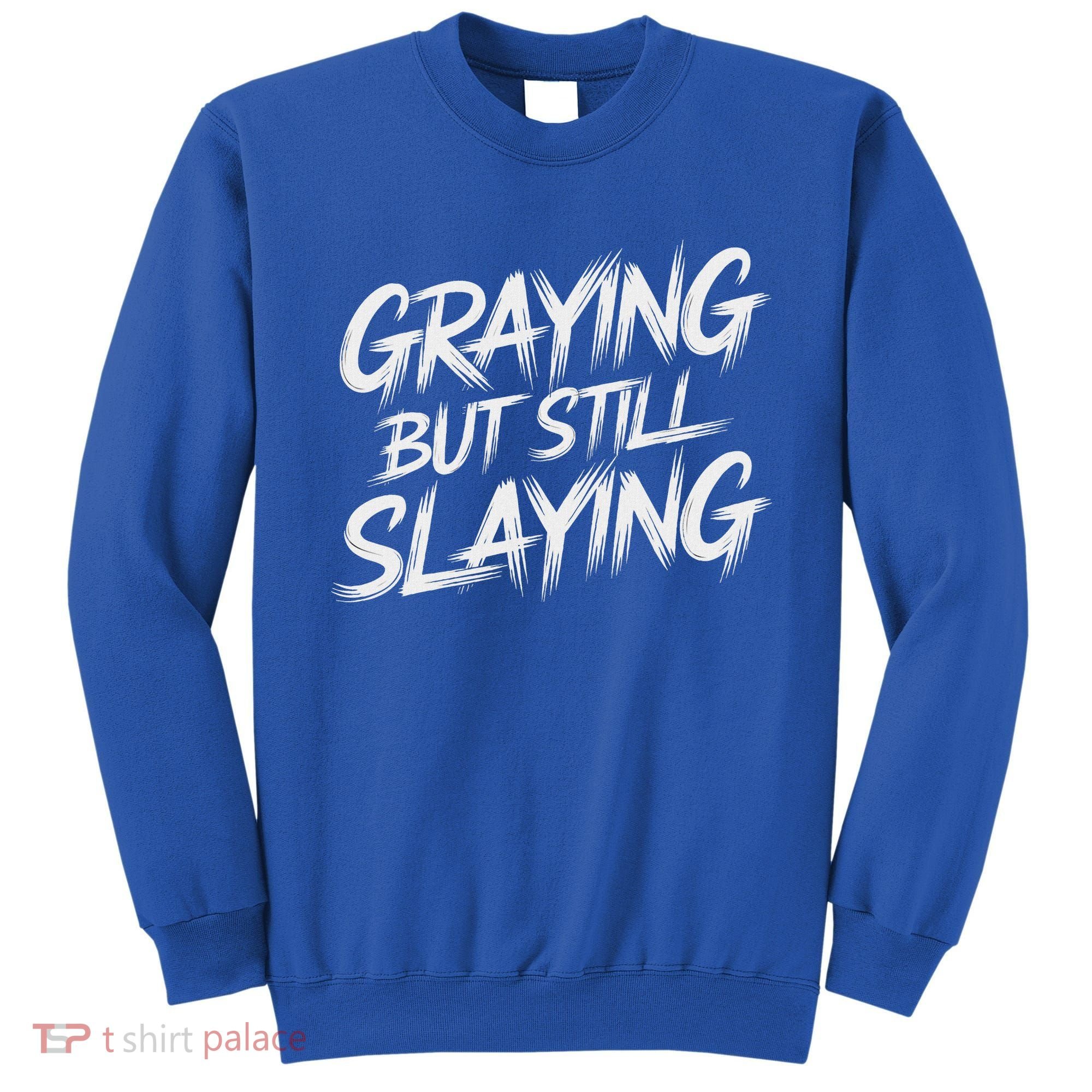 Humor For Dad Graying But Still Slaying Sweatshirt