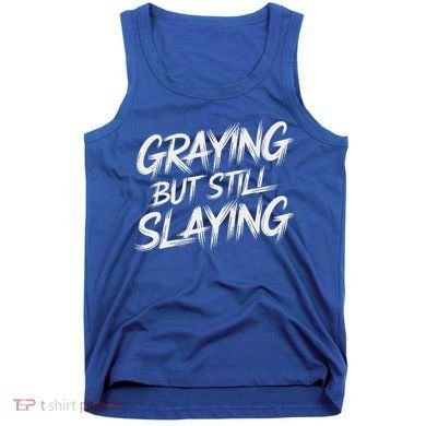 Humor For Dad Graying But Still Slaying Tank Top