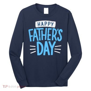 Happy Fathers Day Celebration Gift Long Sleeve Shirt