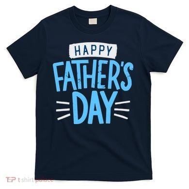 Happy Fathers Day Celebration Gift T-Shirt