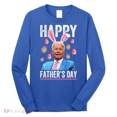 Happy Father's Day Funny Biden Confused For Easter Day Gift Long Sleeve Shirt
