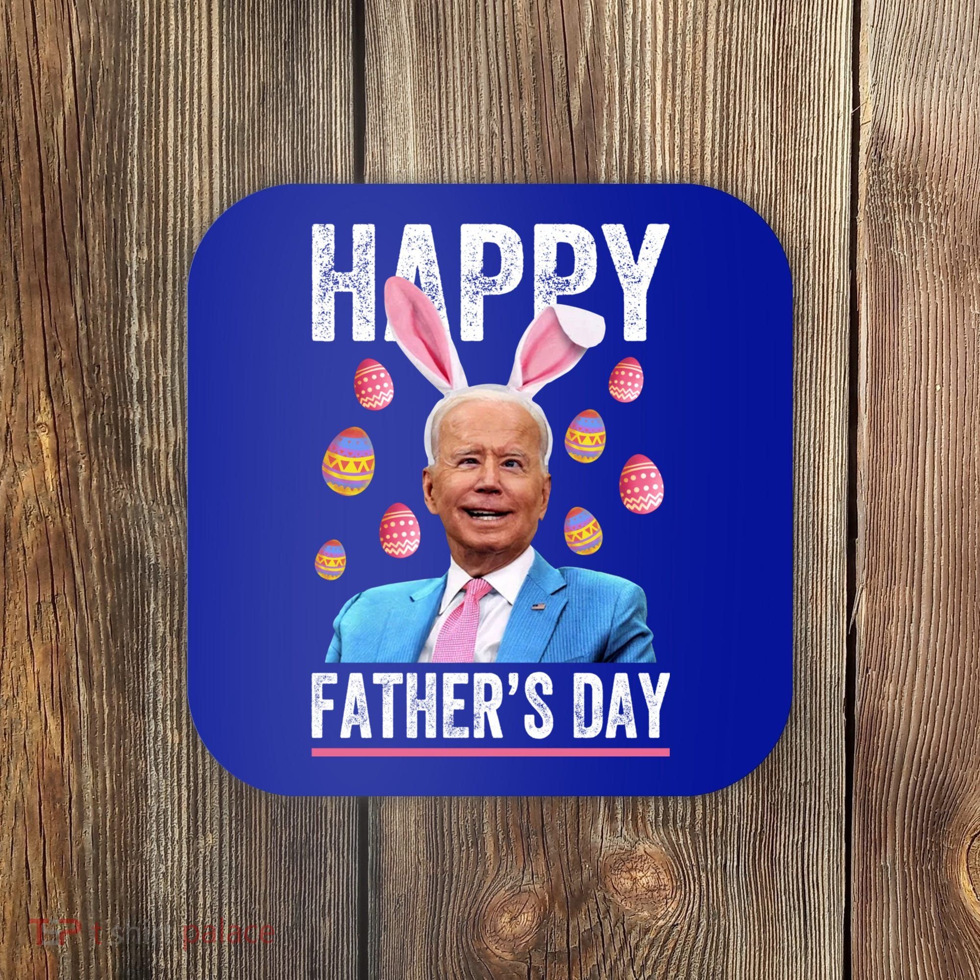 Happy Father's Day Funny Biden Confused For Easter Day Gift Coaster