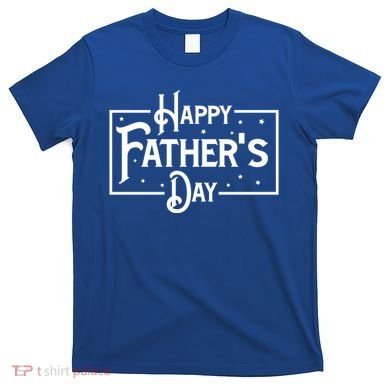 Happy Father's Day Star Gift For Dad T-Shirt